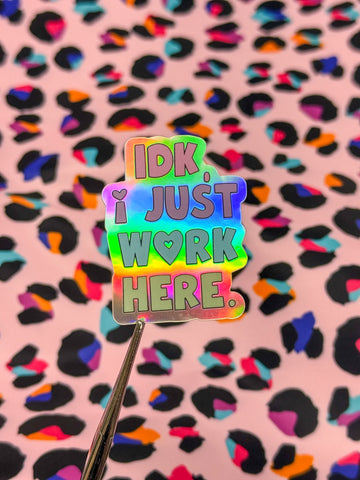 IDK I Just Work Here Holo Sticker